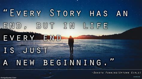 Every Story has an end, but in life every end is just a new beginning ...