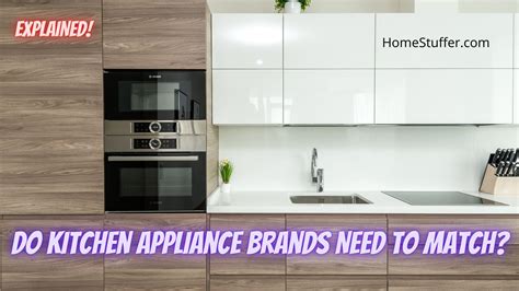 Do Kitchen Appliance Brands Need To Match? (Explain)