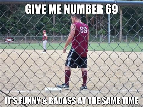 give me number 69 it's funny & badass at the same time - SOFTBALL NOOB ...