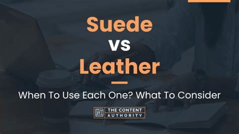 Suede vs Leather: When To Use Each One? What To Consider