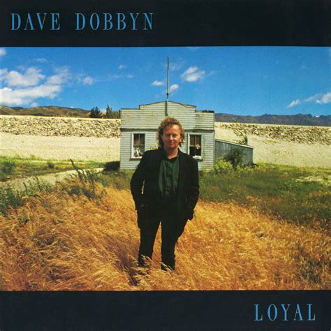 Dave Dobbyn – Loyal Lyrics | Genius Lyrics