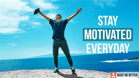 Stay Motivated Everyday: 6 Easy Trick - Make Me Better