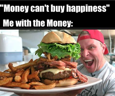 Money cant buy happiness meme - Chameleon Memes