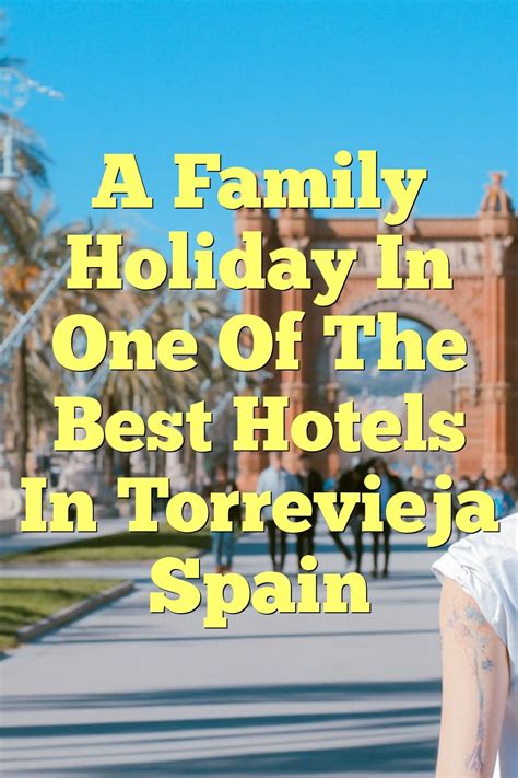 A Family Holiday In One Of The Best Hotels In Torrevieja Spain | by ...