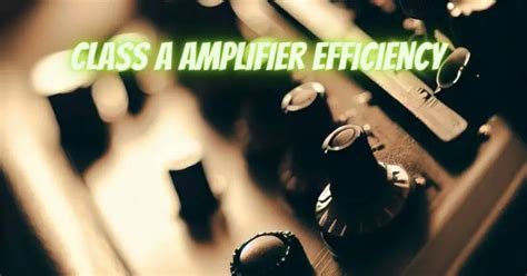 Class A amplifier efficiency - All For Turntables