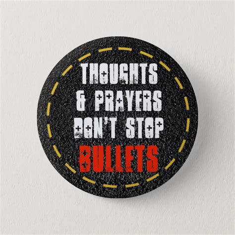 Thoughts & Prayers Don't Stop Bullets Gun Control Button | Zazzle