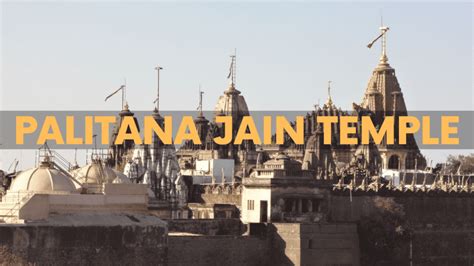 Palitana Jain Temples: Location, History & Much More