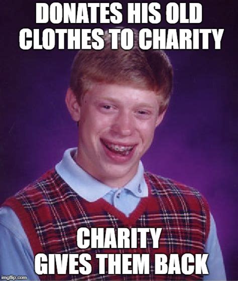 Bad Luck Brian donates clothes - Imgflip