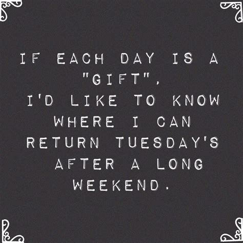 If Each Day is a Gift, I'd Like to Know Where I Can Return Tuesdays