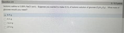 Solved Isotonic saline is 0.89%NaCl (w/v). Suppose you | Chegg.com