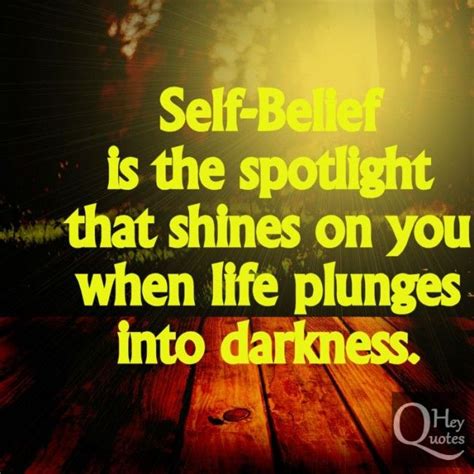 Self-belief is the spotlight that shines on you when life plunges into ...