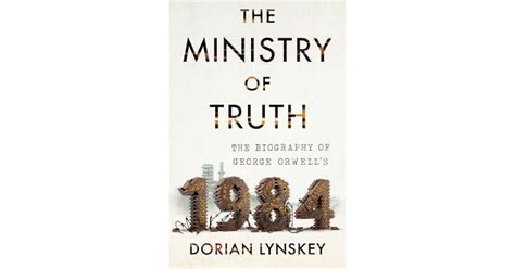 The Ministry of Truth: The Biography of George Orwell's 1984 by Dorian ...