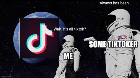 Tiktok should DIE - Imgflip