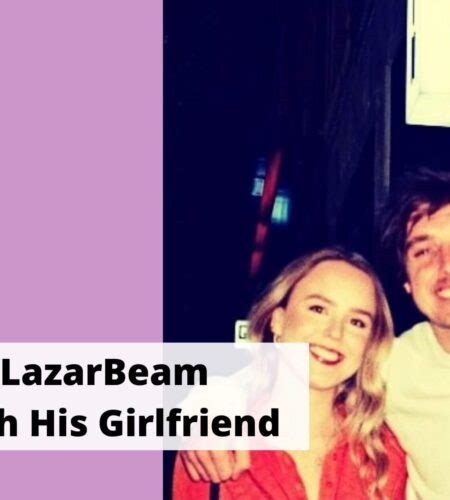 10 Rare Pics Of LazarBeam With His Girlfriend - The Daily Fandom