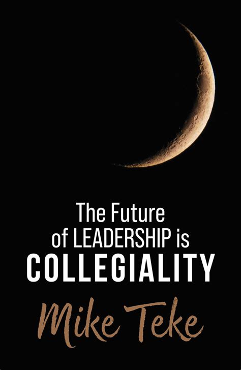 The Future of Leadership is Collegiality by Mike Teke – Our Books Direct