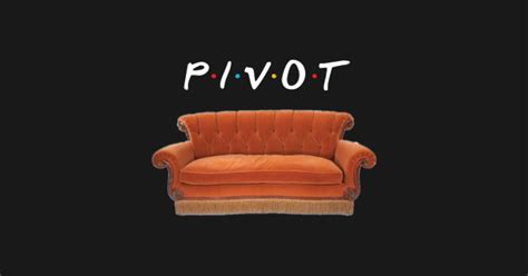 Friends Pivot Quote and Couch - Friends - Sticker | TeePublic