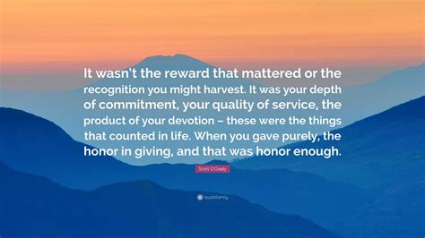 Scott O'Grady Quote: “It wasn’t the reward that mattered or the ...