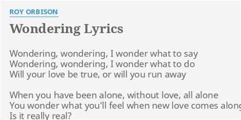 "WONDERING" LYRICS by ROY ORBISON: Wondering, wondering, I wonder...