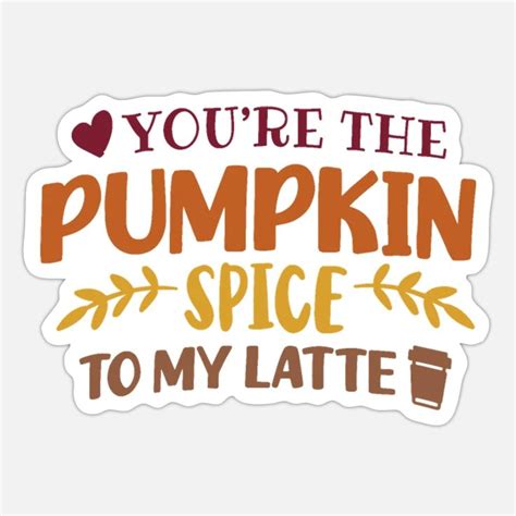 'You re The Pumpkin Spice To My Latte' Sticker | Spreadshirt | Pumpkin ...