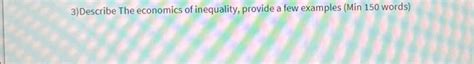 Solved 3) Describe The economics of inequality, provide a | Chegg.com