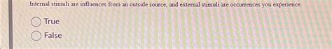 Solved Internal stimuli are influences from an outside | Chegg.com