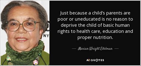 Marian Wright Edelman quote: Just because a child's parents are poor or ...