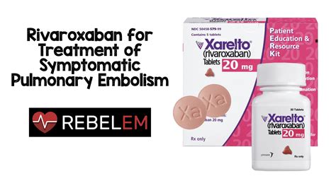 Rivaroxaban for Treatment of Symptomatic Pulmonary Embolism - REBEL EM ...