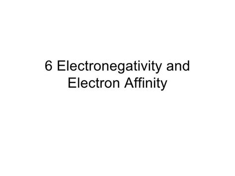 6 Electronegativity And Electron Affinity