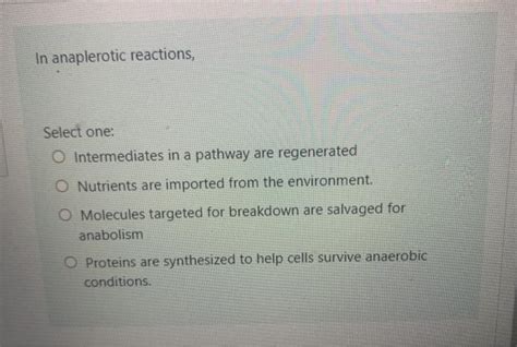 Solved In anaplerotic reactions, Select one: O Intermediates | Chegg.com