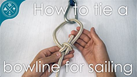 Best way to tie a bowline knot for sailing with troubleshooting ...