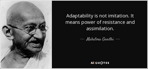 Mahatma Gandhi quote: Adaptability is not imitation. It means power of ...