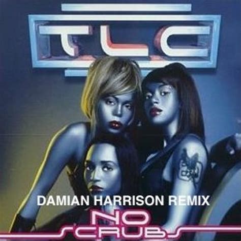 Stream TLC - No Scrubs (Damian Harrison Remix) by Damian Harrison ...