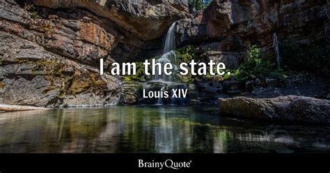 Louis XIV - I am the state.