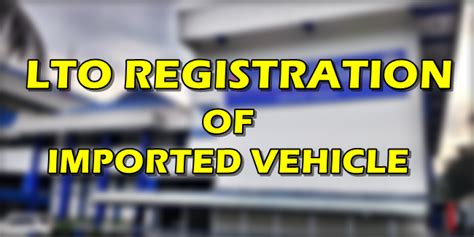 LTO REGISTRATION OF IMPORTED VEHICLE: Steps & Requirements