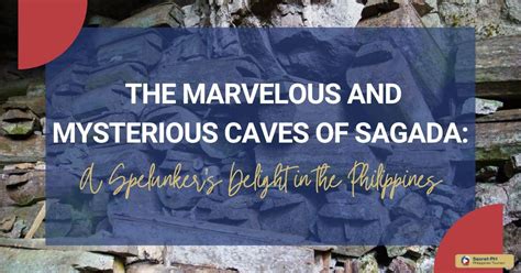 The Marvelous and Mysterious Caves of Sagada: A Spelunker's Delight in ...