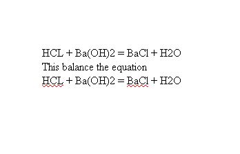 Chemical - Formula - Equation: HCL + Ba(OH)2 = BaCl + H2O