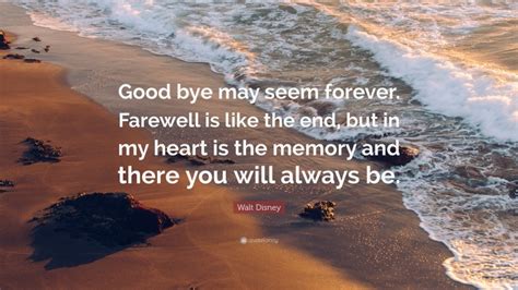 Walt Disney Quote: “Good bye may seem forever. Farewell is like the end ...