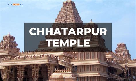 Chhatarpur Temple: History, Architecture, Timings & Ticket Price 2024 ...