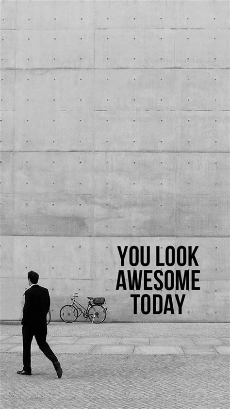 You Look Awesome Today iPhone 8 Wallpapers Free Download