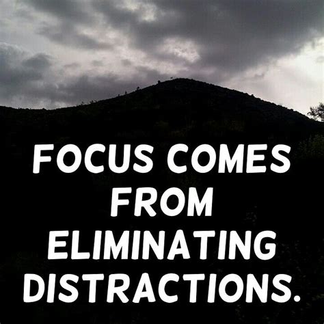 Focus comes from eliminating distractions. ~ @RE_Shockley #Focus # ...