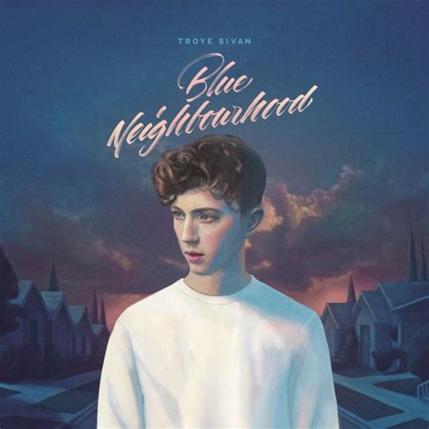 Troye Sivan - Blue Neighbourhood (Deluxe) Lyrics and Tracklist | Genius