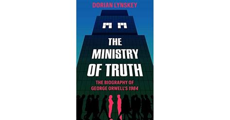 The Ministry of Truth: A Biography of George Orwell's 1984 by Dorian ...