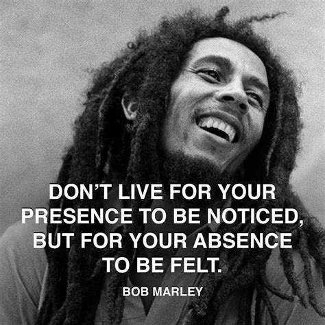 bob-marley-presence-absence | Bob marley, Incredible quote, Bob marley ...