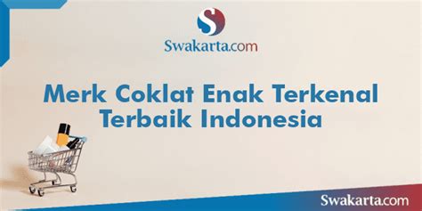 Merk Coklat Enak Terkenal Terbaik Indonesia