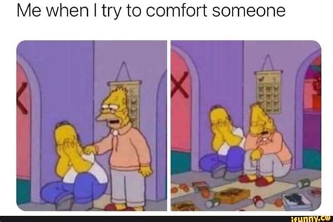 Me when I try to comfort someone - iFunny | Funny memes, Memes, Really ...