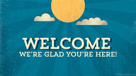 Welcome We Are Glad You Are Here - Desi Comments