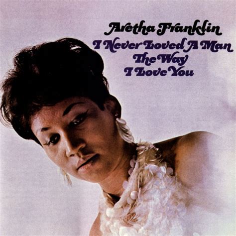 I Never Loved a Man the Way I Love You - Album by Aretha Franklin | Spotify