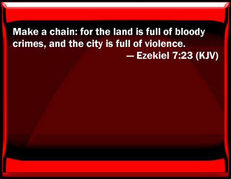 Ezekiel 7:23 Make a chain: for the land is full of bloody crimes, and ...