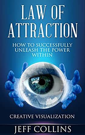 Law of Attraction: How to SUCCESSFULLY Unleash the Power Within ...