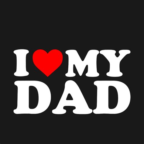 I Love My Dad Shirt For Kids, Men, Women - I Love My Dad - T-Shirt ...